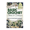 Basic Crochet Stitches and Techniques: Learn to Crochet Quickly and Easily