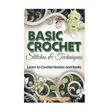 Basic Crochet Stitches and Techniques: Learn to Crochet Quickly and Easily