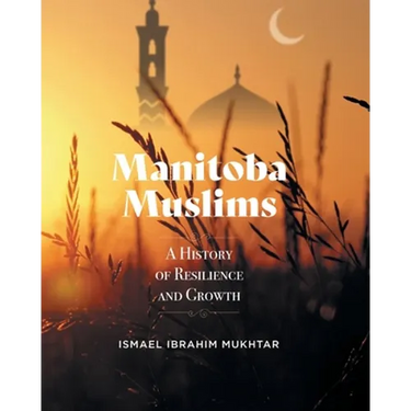 Manitoba Muslims: A History of Resilience and Growth