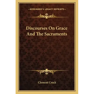 Discourses on Grace and the Sacraments