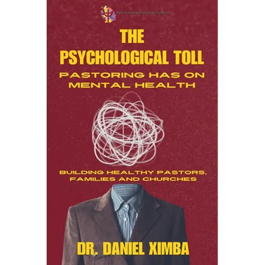 The Psychological Toll Pastoring Has On Mental Health: Building Healthy Pastors, Families and Churches