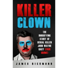 Killer Clown: The Horrifying Story of Serial Killer John Wayne Gacy (True Crime)