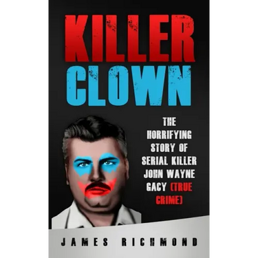 Killer Clown: The Horrifying Story of Serial Killer John Wayne Gacy (True Crime)
