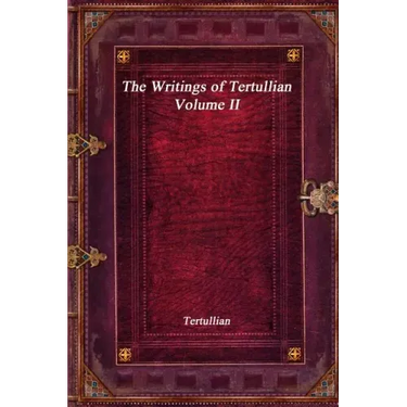 The Writings of Tertullian - Volume II