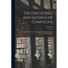 The Discourses and Sayings of Confucius: A New Special Translation, Illustrated With Quotations From Goethe and Other Writers