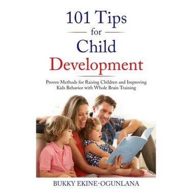 101 Tips for Child Development: Proven Methods for Raising Children and Improving Kids Behavior with Whole Brain Training