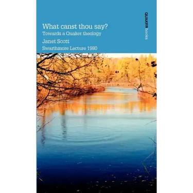 What Canst Thou Say? Towards a Quaker Theology