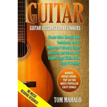Guitar: Guitar Lessons For Beginners, Simple Guide Through Easy Techniques, How T