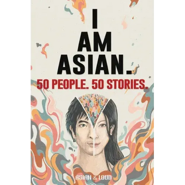 50 People. 50 Stories. I AM ASIAN.