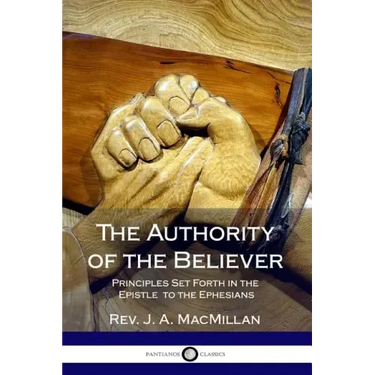 The Authority of the Believer: Principles Set Forth in the Epistle to the Ephesians