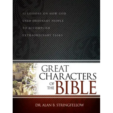 Great Characters of the Bible: 52 Lessons on How God Used Ordinary People to Accomplish Extraordinary Tasks (Bible Study Guide for Small Group or Ind