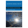 Knowing Moral Truth: A Theory of Metaethics and Moral Knowledge