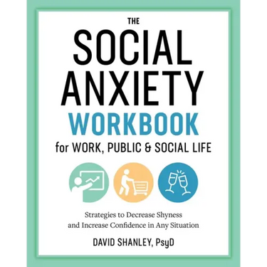 The Social Anxiety Workbook for Work, Public & Social Life: Strategies to Decrease Shyness and Increase Confidence in Any Situation