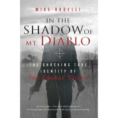 In the Shadow of Mt. Diablo: The Shocking True Identity of the Zodiac Killer
