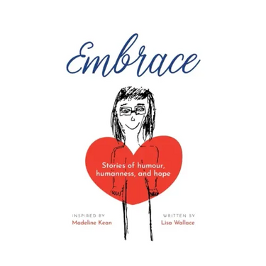 Embrace: Stories of humour, humanness and hope (Inspired by Madeline Kean)