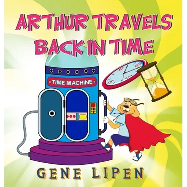 Arthur travels Back in Time: Book for kids who love adventure