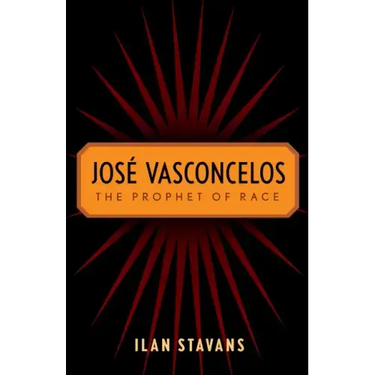 José Vasconcelos: The Prophet of Race