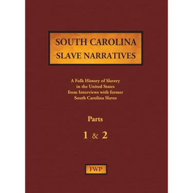 South Carolina Slave Narratives - Parts 1 & 2: A Folk History of Slavery in the United States from Interviews with Former Slaves