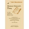 A Hessian Officer's Diary of the American Revolution Translated From An Anonymous Ansbach-Bayreuth Diary and The Prechtel Diary