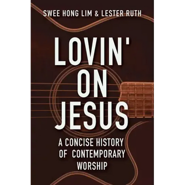 Lovin' on Jesus: A Concise History of Contemporary Worship