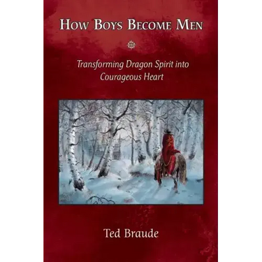 How Boys Become Men: Transforming Dragon Spirit into Courageous Heart