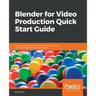 Blender for Video Production Quick Start Guide
