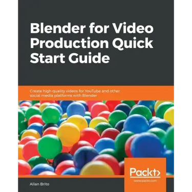 Blender for Video Production Quick Start Guide