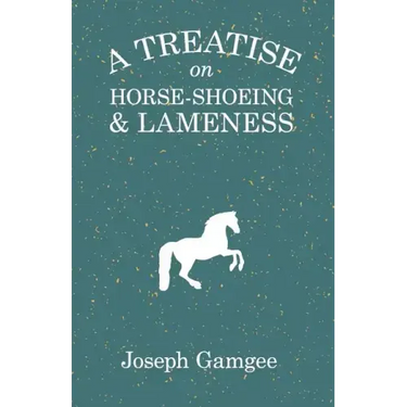 A Treatise on Horse-Shoeing and Lameness
