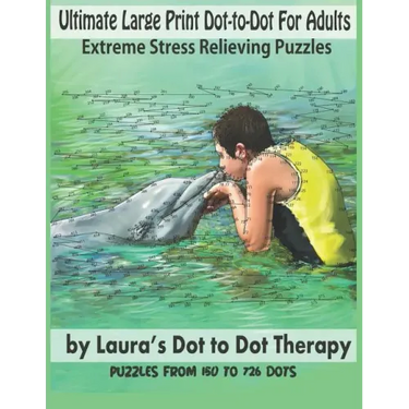 Ultimate Large Print Dot-to-Dot For Adults Extreme Stress Relieving Puzzles: Puzzles From 150 to 726 Dots to Color