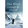 That Which Cannot Be Denied