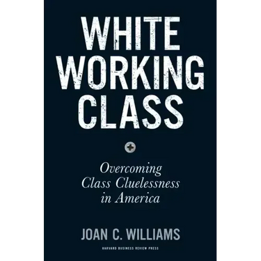 White Working Class: Overcoming Class Cluelessness in America
