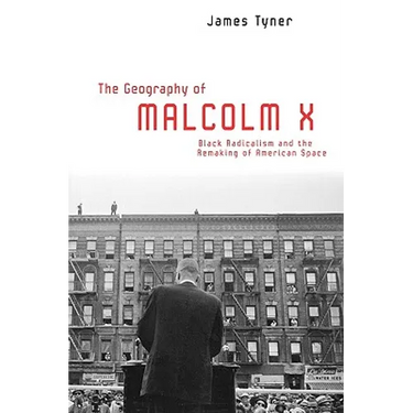 The Geography of Malcolm X: Black Radicalism and the Remaking of American Space