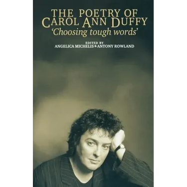 The Poetry of Carol Ann Duffy: Choosing Tough Words