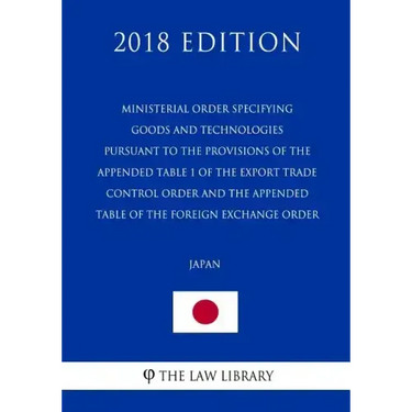 Ministerial Order Specifying Goods and Technologies Pursuant to the Provisions of the Appended Table 1 of the Export Trade Control Order and the Appen