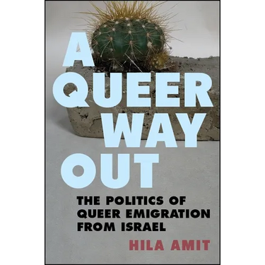 A Queer Way Out: The Politics of Queer Emigration from Israel