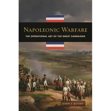 Napoleonic Warfare: The Operational Art of the Great Campaigns