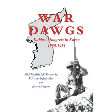War Dawgs: Kulbes' Mongrels in Korea, 1950-1951