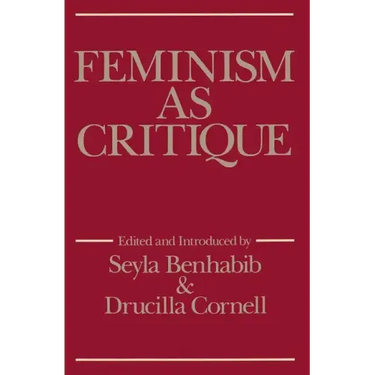 Feminism as Critique: Essays on the Politics of Gender in Late-Capitalist Society