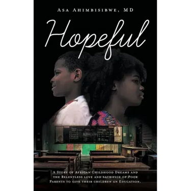 Hopeful: A Story of African Childhood Dreams and the Relentless love and sacrifice of Poor Parents to give their children an Education.