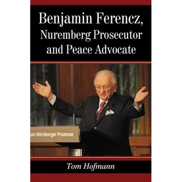 Benjamin Ferencz, Nuremberg Prosecutor and Peace Advocate