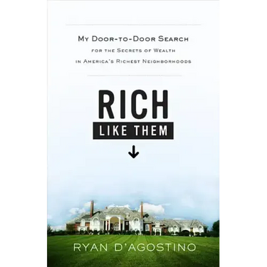 Rich Like Them: My Door-To-Door Search for the Secrets of Wealth in America's Richest Neighborhoods