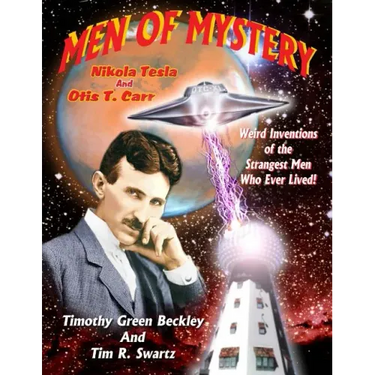 Men Of Mystery: Nikola Tesla and Otis T. Carr: Weird Inventions Of The Strangest Men Who Ever Lived!