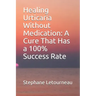 Healing Urticaria Without Medication: A Cure That Has a 100% Success Rate