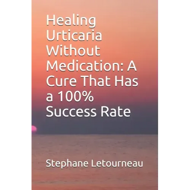 Healing Urticaria Without Medication: A Cure That Has a 100% Success Rate