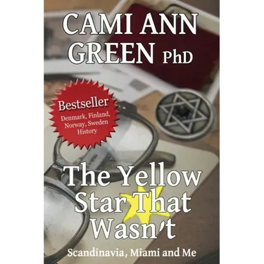 The Yellow Star That Wasn't: Scandinavia, Miami, and Me. Wartime Jews in Scandinavia; From Helsinki to a Miami Beach Obsession.