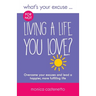 What's Your Excuse for not Living a Life You Love?