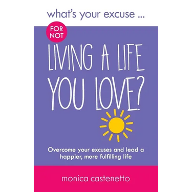 What's Your Excuse for not Living a Life You Love?