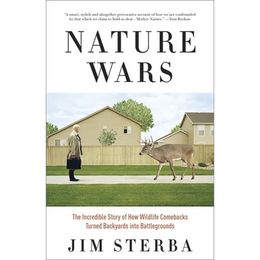 Nature Wars: The Incredible Story of How Wildlife Comebacks Turned Backyards into Battlegrounds