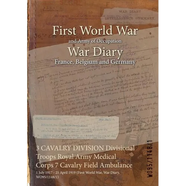 3 CAVALRY DIVISION Divisional Troops Royal Army Medical Corps 7 Cavalry Field Ambulance: 1 July 1917 - 25 April 1919 (First World War, War Diary, WO95
