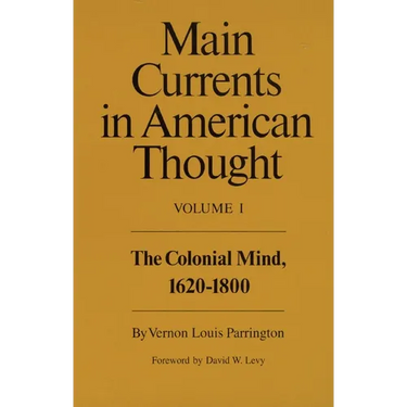 Main Currents in American Thought: The Colonial Mind, 1620-1800 Volume 1